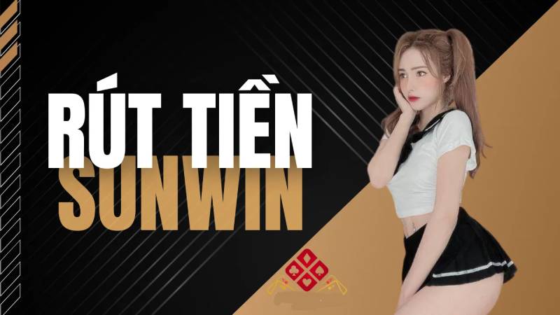 Điều kiện để rút tiền tại Sunwin