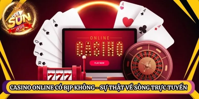 Casino Online Có Bịp Không - Sự Thật Về Sòng Trực Tuyến 1 Casino Online Có Bịp Không - Sự Thật Về Sòng Trực Tuyến